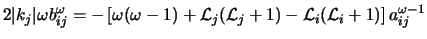 $\displaystyle 2\vert k_j\vert \omega b_{ij}^{\omega} = -
\left [\omega(\omega-1)+{\cal L}_j({\cal L}_j+1)-{\cal L}_i({\cal L}_i+1) \right ] a_{ij}^{\omega-1}$