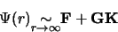 \begin{displaymath}
\Psi(r) \mbox{\raisebox{-2.mm}{$\stackrel{\textstyle\sim}{\scriptstyle r
\rightarrow \infty }$}} {\bf F} + {\bf G} {\bf K}
\end{displaymath}