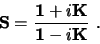 \begin{displaymath}
{\bf S} = \frac{{\bf 1} + i{\bf K}}{{\bf 1} - i{\bf K}} \ .
\end{displaymath}