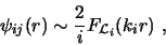 \begin{displaymath}
\psi_{ij}( r ) \sim \frac{2}{i} F_{{\cal L}_i} (k_i r) \ ,
\end{displaymath}