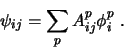 \begin{displaymath}
\psi _{ij}
= \sum_p A^p_{ij} \phi^p_{i} \ .
\end{displaymath}