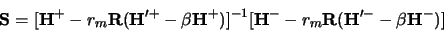 \begin{displaymath}
{\bf S} = [{\bf H^+} - r_m{\bf R}({\bf H'^+} - \beta {\bf H^...
...{-1}
[ {\bf H^-} - r_m{\bf R}({\bf H'^-} - \beta {\bf H^-}) ]
\end{displaymath}