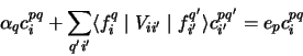 \begin{displaymath}
\alpha_q c^{pq}_{i} + \sum_{q'i'}
\langle f^q_{i} \mid V_{ii'} \mid f^{q'}_{i'} \rangle
c^{pq'}_{i'} = e_p c^{pq}_{i}
\end{displaymath}