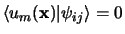 $\langle u_m({\bf x})\vert \psi_{ij}\rangle = 0 $