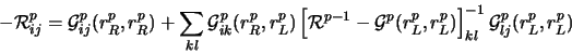 \begin{displaymath}
-{\cal R}_{ij}^p = {\cal G}_{ij}^p(r_R^p,r_R^p)+ \sum_{kl}{\...
...p(r_L^p,r_L^p) \right ]_{kl}^{-1}
{\cal G}_{lj}^p(r_L^p,r_L^p)
\end{displaymath}