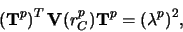 \begin{displaymath}
\left ( {\bf T}^p \right )^T {\bf V}(r_C^p){\bf T}^p = ({\bf\lambda}^p)^2,
\end{displaymath}