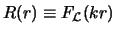 $R(r) \equiv F_{\cal L}(kr)$