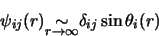 \begin{displaymath}
\psi_{ij}(r) \mbox{\raisebox{-2.mm}{$\stackrel{\textstyle\si...
...tstyle r
\rightarrow \infty }$}} \delta_{ij} \sin \theta_i(r)
\end{displaymath}