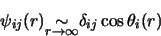 \begin{displaymath}
\psi_{ij}(r)\mbox{\raisebox{-2.mm}{$\stackrel{\textstyle\sim...
...tstyle r
\rightarrow \infty }$}} \delta_{ij} \cos \theta_i(r)
\end{displaymath}