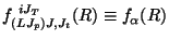 $\displaystyle f^{~i J_T}_{(LJ_p )J,J_t} (R)
\equiv f _\alpha (R)$