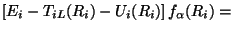 $\displaystyle \left [ E_{i} - T_{i L } {(R_i)}- U_i {(R_i)}\right ]
f_\alpha {(R_i)}= \nonumber$