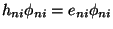 $h_{ni} \phi_{ni} = e_{ni} \phi_{ni}$