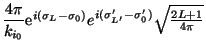 $\displaystyle {4 \pi \over k_{i_0}} %% \sqrt {\frac{k'}{\mu'}\frac{\mu}{k}}
...
...a_L - \sigma_0 )}
e^{i( \sigma'_ {L'} - \sigma'_ 0 )}\sqrt {{2L+1 \over 4 \pi}}$