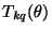 $\displaystyle T_{kq} (\theta)$