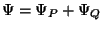 $\Psi = \Psi_P + \Psi_Q$