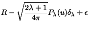 $\displaystyle R - \sqrt{ {2 \lambda+1 \over 4 \pi} } P_\lambda (u) \delta_\lambda
+ \epsilon$