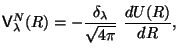 $\displaystyle {\sf V}_\lambda^N (R) = - {\delta_\lambda \over \sqrt {4 \pi}} ~{dU(R) \over dR} ,$