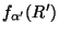 $f_{\alpha'} (R' ) $