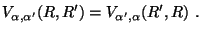$\displaystyle V_{\alpha ,\alpha'} (R,R') =
V_{\alpha' ,\alpha} (R',R)\ .$