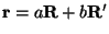 $ {\bf r}= a {\bf R}+ b {\bf R}' $