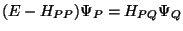 $\displaystyle (E - H_{PP}) \Psi_P = H_{PQ} \Psi_Q$
