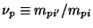 $ \nu_p \equiv m_{pi'} / m_{pi}$