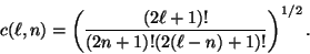 \begin{displaymath}
c( \ell ,n) =
\left ( \frac{(2\ell + 1)!}{(2n+1)!(2(\ell-n)+1)!} \right )^{1/2} . \end{displaymath}