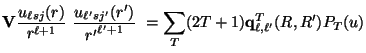 $\displaystyle {\bf V} {u_{\ell sj} (r) \over r^{\ell +1}} ~
{u_{\ell' sj'} (r')...
...r {r'}^{\ell' +1} }~
=
\sum _ T (2T+1) {\bf q}^T_ {\ell , \ell'} (R,R')
P_T (u)$