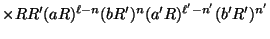 $\displaystyle \times
R R' (aR)^{\ell - n} (bR')^n
(a' R)^{\ell' - n'} (b' R')^{n'}$