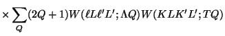 $\displaystyle \times \sum_{Q} (2Q+1)
W(\ell L \ell' L' ; \Lambda Q)
W(K L K' L' ; T Q)$