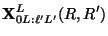 $\displaystyle {\bf X}^L_{0L: \ell' L'} (R,R')$