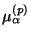 $ \mu _\alpha^{(p)}$