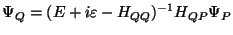 $\displaystyle \Psi_Q = (E + i\varepsilon - H_{QQ}) ^{-1} H_{QP} \Psi_P$