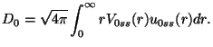 $\displaystyle D_0 = \sqrt {4 \pi} \int_ 0^\infty r V_{0ss}(r) u_{0ss} (r) dr.$