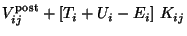 $\displaystyle V_{ij}^{\rm post} + [T_i+U_i - E_i ] ~ K_{ij}$