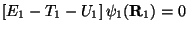 $\displaystyle \left [ E_1 - T_1-U_1 \right ]\psi_1 ( {\bf R}_1 ) = 0$