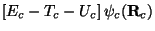 $\displaystyle \left [ E_c - T_c-U_c \right ]\psi_c ( {\bf R}_c )$