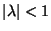 $ \vert \lambda \vert<1 $