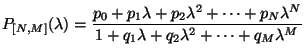 $\displaystyle P_{[N,M]} (\lambda) = {{p_0 + p_1 \lambda + p_2 \lambda^2 + \cdot...
... \lambda^N }
\over
{1 + q_1 \lambda + q_2 \lambda^2 + \cdots + q_M \lambda^M }}$