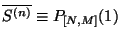$\overline{S^{(n)}} \equiv P_{[N,M]} (1)$