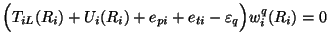 $\displaystyle \Bigl( T_{iL}(R_i) +
U_i(R_i)+ e_{pi}+e_{ti}- \varepsilon_q \Bigr) w^q_{i}(R_i) = 0$