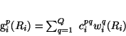 \begin{displaymath}
g^p_{i}(R_i) = \sum_{q=1}^Q ~ c^{pq}_{i} w^q_{i}(R_i)
\end{displaymath}