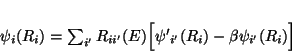 \begin{displaymath}
\psi _{i}(R_i) = \sum_{i'} R_{ii'}(E)
\Bigl [ \psi{'} _{i'}(R_i) - \beta \psi _{i'}(R_i) \Bigr]
\end{displaymath}