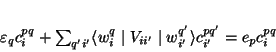 \begin{displaymath}
\varepsilon_q c^{pq}_{i} + \sum_{q'i'}
\langle w^q_{i} \...
... i'} \mid w^{q'}_{i'} \rangle
c^{pq'}_{i'} = e_p c^{pq}_{i}
\end{displaymath}