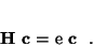 \begin{displaymath}
{\bf H} {\bf c} = e {\bf c} \ .
\end{displaymath}