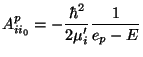$\displaystyle A_{ii_0}^p = - \frac{\hbar^2}{2\mu_i'} \frac{1}{e_p-E}$