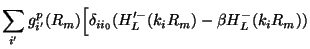 $\displaystyle \sum_{i'} g^p_{i'}(R_m)
\Bigl [ \delta_{ii_0}
(H'^-_L(k_iR_m)-\beta H^-_L(k_iR_m))$