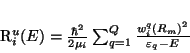 \begin{displaymath}
R^u_{i}(E)= \frac{\hbar^2}{2\mu_i} \sum_{q=1}^Q
\frac{ w^q_{i}(R_m)^2 } { \varepsilon_q - E}
\end{displaymath}