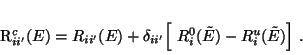 \begin{displaymath}
R^c_{ii'}(E) = R_{ii'}(E) +
\delta_{ii'}
\Bigl [~ R^0_{i}(\tilde E) - R^u_{i}(\tilde E)\Bigr ] \ .
\end{displaymath}