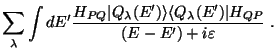 $\displaystyle \sum_\lambda \int dE' {{H_{PQ} \vert Q_\lambda (E') \rangle\langle Q_\lambda (E')\vert H_{QP} }
\over {(E - E') + i\varepsilon }} \ .$
